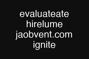 evaluateate hirelume jaobvent.com ignite