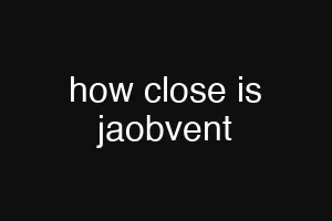 how close is jaobvent