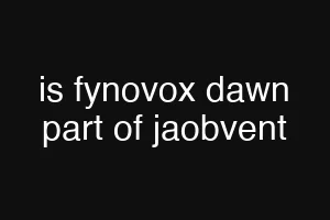 is fynovox dawn part of jaobvent
